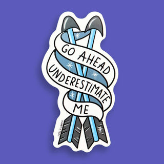 Go Ahead Underestimate Me Sticker